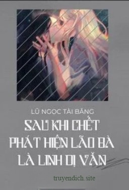 Sau Khi Chết, Nàng Phát Hiện Vợ Mình Là Phản Diện Trong Truyện Linh Dị