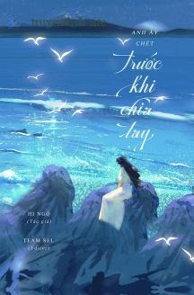 Anh Ấy Chết Trước Khi Chia Tay