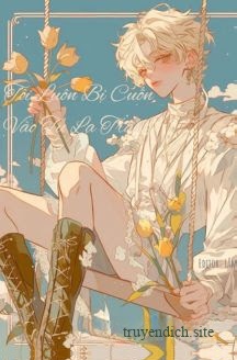 Tôi Luôn Bị Cuốn Vào Tu La Tràng