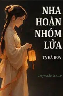 Nha Hoàn Nhóm Lửa - Tạ Hà Hoa