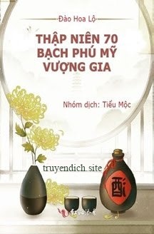 Thập Niên 70: Bạch Phú Mỹ Vượng Gia