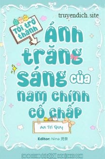 Tôi Trở Thành Ánh Trăng Sáng Của Nam Chính Cố Chấp