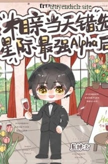 Vào Ngày Xem Mắt, Tôi Đã Chọn Nhầm Alpha Mạnh Nhất Tinh Tế