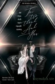 Để Theo Đuổi Bạch Nguyệt Quang, Tôi Trở Thành Ảnh Hậu