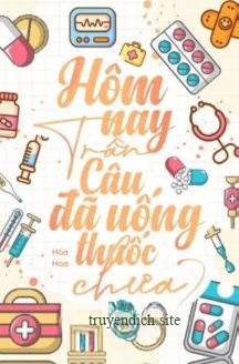 Hôm Nay Trần Câu Đã Uống Thuốc Chưa