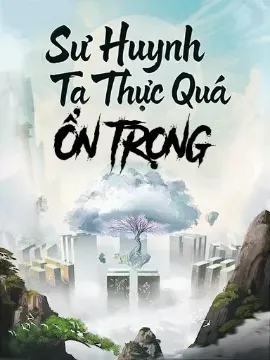 Sư Huynh Ta Thực Quá Ổn Trọng (Full Dịch)