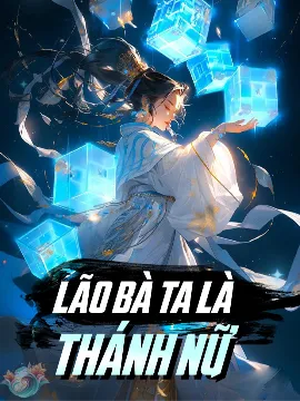 Lão Bà Ta Là Thánh Nữ [Full Dịch]