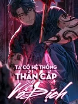 Ta Có Hệ Thống Thần Cấp Vô Địch (Dịch)