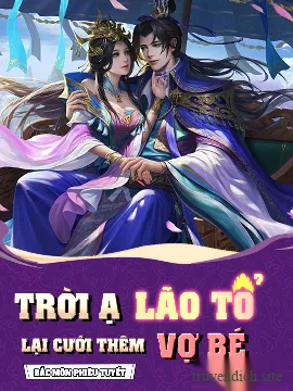 Trời Ạ, Lão Tổ Lại Cưới Thêm Vợ Bé Nữa Rồi!