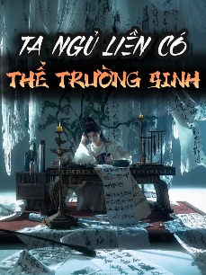 Ta Ngủ Liền Có Thể Trường Sinh [Dịch]