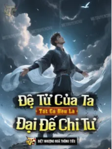 Tất Cả Đệ Tử Của Ta Đều Có Tư Chất Đại Đế [Bản Dịch]