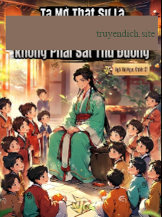 Ta Mở Thật Sự Là Cô Nhi Viện, Không Phải Sát Thủ Đường (Dịch)