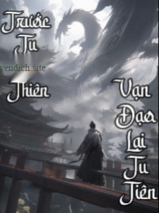 Trước Tu Chư Thiên Vạn Đạo Lại Tu Tiên (Full Dịch)