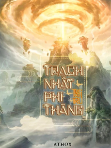 Trạch Nhật Phi Thăng (Full)