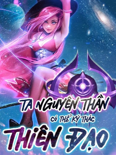 Ta Nguyên Thần Có Thể Ký Thác Thiên Đạo (Full Dịch)