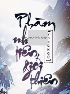 Phàm Nhân Tiên Giới Thiên (Full Dịch)
