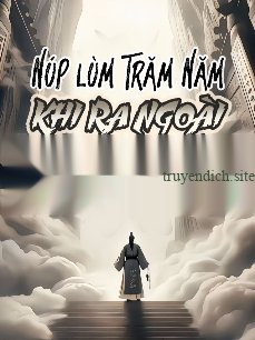 Núp Lùm Trăm Năm, Khi Ra Ngoài Đã Vô Địch (Full Dịch)