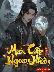 Max Cấp Ngoan Nhân (Dịch Full)