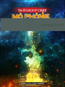 Ta Mô Phỏng Con Đường Trường Sinh Trong Nhóm Chat (Dịch Full)