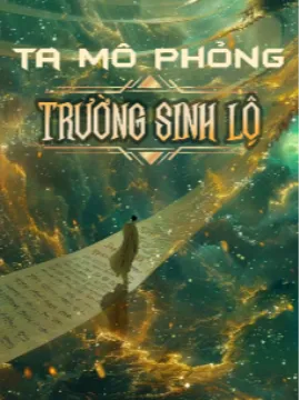 Ta Mô Phỏng Trường Sinh Lộ [Bản Dịch]