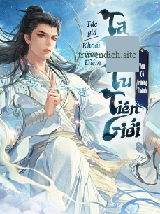 Ta Tại Tu Tiên Giới Vạn Cổ Trường Thanh (Dịch)