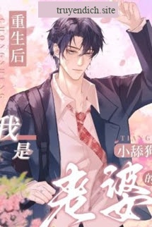 Sau Khi Sống Lại, Tôi Trở Thành Con Chó Liếm Của Vợ Tôi