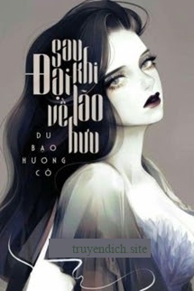 [Quyển 7] Sau Khi Đại Lão Về Hưu