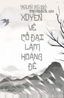 Xuyên Về Cổ Đại Làm Hoàng Đế