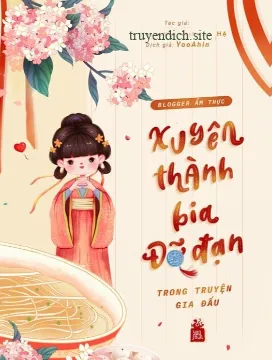 Blogger Ẩm Thực Xuyên Thành Bia Đỡ Đạn Trong Truyện Gia Đấu