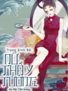 Trọng Sinh 80 Nữ Thầy Tướng