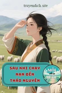 Sau Khi Chạy Nạn Đến Thảo Nguyên