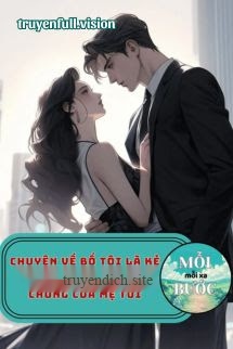 Chuyện Về Bố Tôi Là Kẻ Thù Không Đội Trời Chung Của Mẹ Tôi