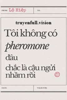 Tôi Không Có Pheromone Đâu, Chắc Là Cậu Ngửi Nhầm Rồi