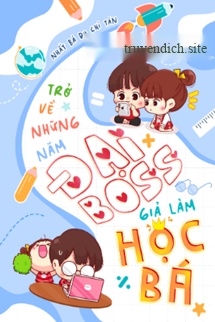 Trở Về Những Năm Đại Boss Giả Làm Học Bá