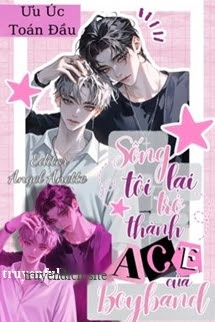 Sống Lại Tôi Trở Thành ACE Của Boyband