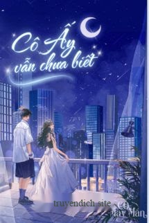 Cô Ấy Vẫn Chưa Biết – Bản Đông