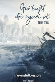 Gió Tuyết Đợi Người Về - Tiểu Tiêu