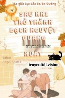 Sau Khi Trở Thành Bạch Nguyệt Quang, Tôi Đăng Xuất