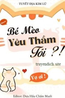 Bé Mèo Yêu Thầm Tôi?! - Tuyết Địa Kim Lũ