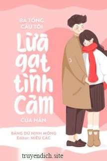 Bá Tổng Cầu Tôi Lừa Gạt Tình Cảm Của Hắn