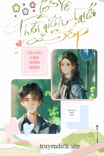 Trở Về Thời Niên Thiếu Của Sếp