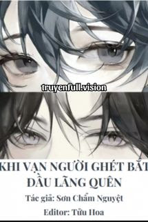 Khi Vạn Người Ghét Bắt Đầu Lãng Quên