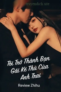 Tôi Trở Thành Bạn Gái Kẻ Thù Của Anh Trai
