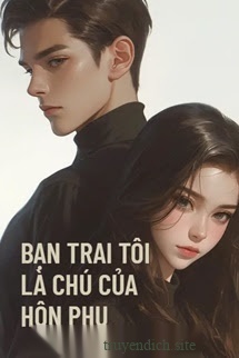 Bạn Trai Tôi Là Chú Nhỏ Của Hôn Phu