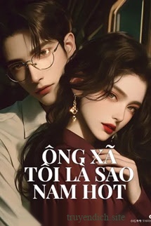 Ông Xã Tôi Là Sao Nam Hot