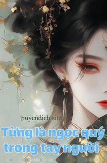 Từng Là Ngọc Quý Trong Tay Người