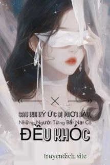 Sau Khi Ký Ức Bị Phơi Bày, Những Người Từng Bắt Nạt Cô Đều Khóc