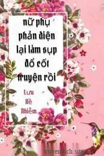 Nữ Phụ Phản Diện Lại Làm Sụp Đổ Cốt Truyện Rồi