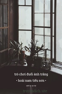 Trò Chơi Đuổi Ánh Trăng - Hoài Nam Tiểu Sơn