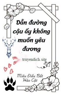 Dẫn Đường Cậu Ấy Không Muốn Yêu Đương